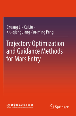 Trajectory Optimization and Guidance Methods for Mars Entry - Li, Shuang, and Liu, Xu, and Jiang, Xiu-qiang