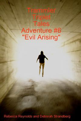 Trammler Triplet Tales Adventure #6 "Evil Arising" - Strandberg, Deborah, and Reynolds, Rebecca