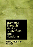 Tramping Through Mexico; Guatemala and Honduras