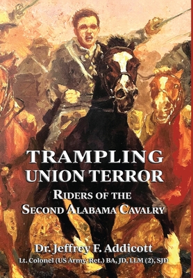 Trampling Union Terror: Riders of the Second Alabama Cavalry - Addicott, Jeffrey F