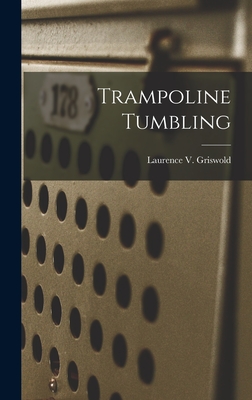 Trampoline Tumbling - Griswold, Laurence V 1905- (Creator)