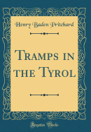 Tramps in the Tyrol (Classic Reprint)