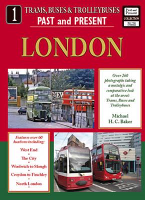 Trams, Buses and Trolleybuses Past and Present Part 1: London - Baker, Michael H C