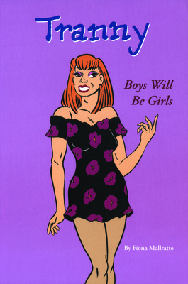 Tranny: Boys Will Be Girls - Mallratte, Fiona, and Lafler, Steve