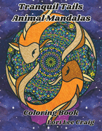 Tranquil Tails Animal Mandalas Coloring Book: You Bring the Color!