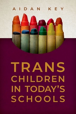 Trans Children in Today's Schools - Key, Aidan