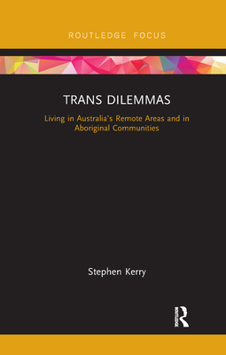 Trans Dilemmas: Living in Australia's Remote Areas and in Aboriginal Communities - Kerry, Stephen