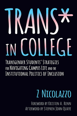 Trans* in College: Transgender Students' Strategies for Navigating Campus Life and the Institutional Politics of Inclusion - Nicolazzo, Z