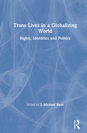 Trans Lives in a Globalizing World: Rights, Identities and Politics
