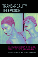 Trans-Reality Television: The Transgression of Reality, Genre, Politics, and Audience