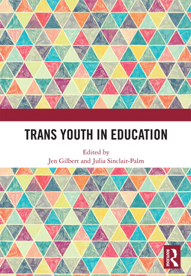 Trans Youth in Education - Gilbert, Jen (Editor), and Sinclair-Palm, Julia (Editor)