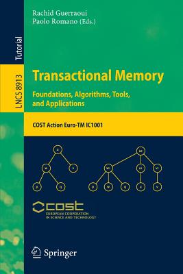Transactional Memory. Foundations, Algorithms, Tools, and Applications: Cost Action Euro-TM Ic1001 - Guerraoui, Rachid (Editor), and Romano, Paolo (Editor)
