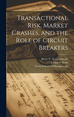 Transactional Risk, Market Crashes, and the Role of Circuit Breakers - Greenwald, Bruce C N, and Sloan School of Management (Creator), and Stein, Jeremy C