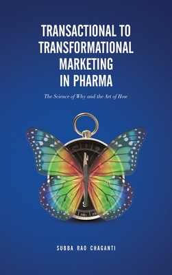 Transactional to Transformational Marketing in Pharma: The Science of Why and The Art of How - Chaganti, Subba Rao
