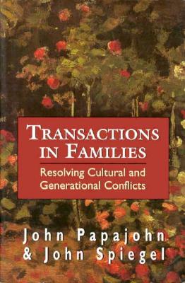 Transactions in Families: Resolving Cultural and Generational Conflicts - Papajohn, John, and Seagle, John P