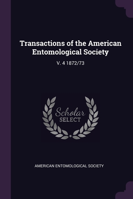 Transactions of the American Entomological Society: V. 4 1872/73 - American Entomological Society (Creator)