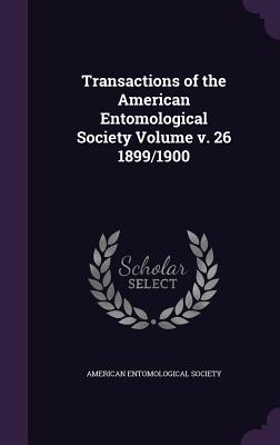 Transactions of the American Entomological Society Volume v. 26 1899/1900 - American Entomological Society (Creator)