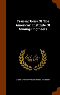 Transactions Of The American Institute Of Mining Engineers