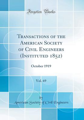 Transactions of the American Society of Civil Engineers (Instituted 1852), Vol. 69: October 1919 (Classic Reprint) - Engineers, American Society of Civil