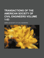 Transactions of the American Society of Civil Engineers Volume 1-83