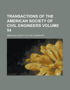 Transactions of the American Society of Civil Engineers Volume 54 - Engineers, American Society of Civil