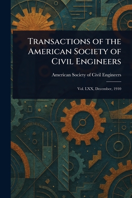 Transactions of the American Society of Civil Engineers - Engineers, American Society of Civil