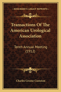 Transactions of the American Urological Association: Tenth Annual Meeting (1912)