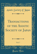 Transactions of the Asiatic Society of Japan, Vol. 7 (Classic Reprint)