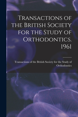 Transactions of the British Society for the Study of Orthodontics. 1961 - Transactions of the British Society for (Creator)