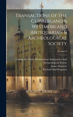 Transactions of the Cumberland & Westmorland Antiquarian & Archeological Society; Volume 6 - Collingwood, William Gershom, and Ferguson, Richard Saul, and Simpson, James