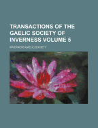 Transactions of the Gaelic Society of Inverness; Volume 5