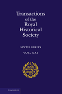 Transactions of the Royal Historical Society: Volume 21: Sixth Series