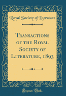 Transactions of the Royal Society of Literature, 1893 (Classic Reprint)