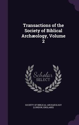 Transactions of the Society of Biblical Archology, Volume 2 - Society of Biblical Archology (London (Creator)