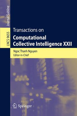 Transactions on Computational Collective Intelligence XXII - Nguyen, Ngoc Thanh (Editor), and Kowalczyk, Ryszard (Editor)