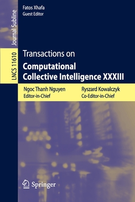 Transactions on Computational Collective Intelligence XXXIII - Nguyen, Ngoc Thanh (Editor), and Kowalczyk, Ryszard (Editor), and Xhafa, Fatos (Editor)