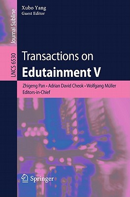 Transactions on Edutainment V - Pan, Zhigeng (Editor-in-chief), and Cheok, Adrian David (Editor-in-chief), and Mller, Wolfgang (Editor-in-chief)