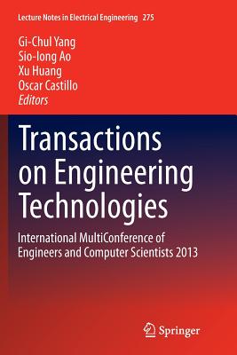 Transactions on Engineering Technologies: International Multiconference of Engineers and Computer Scientists 2013 - Yang, Gi-Chul (Editor), and Ao, Sio-Iong (Editor), and Huang, Xu, Dr. (Editor)