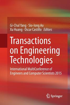 Transactions on Engineering Technologies: International Multiconference of Engineers and Computer Scientists 2015 - Yang, Gi-Chul (Editor), and Ao, Sio-Iong (Editor), and Huang, Xu, Dr. (Editor)