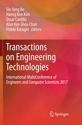 Transactions on Engineering Technologies: International Multiconference of Engineers and Computer Scientists 2017 - Ao, Sio-Iong (Editor), and Kim, Haeng Kon (Editor), and Castillo, Oscar (Editor)