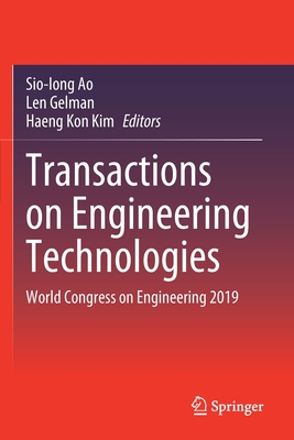 Transactions on Engineering Technologies: World Congress on Engineering 2019 - Ao, Sio-Iong (Editor), and Gelman, Len (Editor), and Kim, Haeng Kon (Editor)