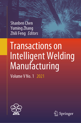 Transactions on Intelligent Welding Manufacturing: Volume V No. 1 2021 - Chen, Shanben (Editor), and Zhang, Yuming (Editor), and Feng, Zhili (Editor)