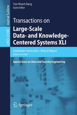 Transactions on Large-Scale Data- And Knowledge-Centered Systems XLI: Special Issue on Data and Security Engineering - Hameurlain, Abdelkader (Editor), and Wagner, Roland (Editor), and Dang, Tran Khanh (Editor)