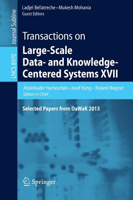Transactions on Large-Scale Data- And Knowledge-Centered Systems XVII: Selected Papers from Dawak 2013 - Hameurlain, Abdelkader (Editor), and Kng, Josef (Editor), and Wagner, Roland (Editor)