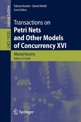 Transactions on Petri Nets and Other Models of Concurrency XVI - Koutny, Maciej (Editor), and Kordon, Fabrice (Editor), and Moldt, Daniel (Editor)