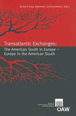 Transatlantic Exchanges: The American South in Europe - Europe in the American South - Gray, Richard, Professor (Editor), and Zacharasiewicz, Waldemar (Editor)