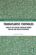 Transatlantic Footholds: Turn-Of-The-Century American Women Writers and British Reviewers