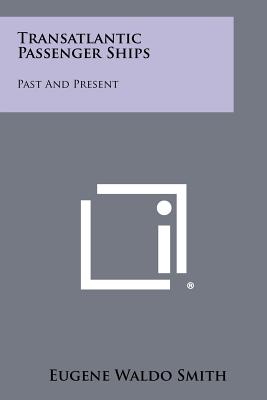 Transatlantic Passenger Ships: Past and Present - Smith, Eugene Waldo