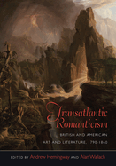 Transatlantic Romanticism: British and American Art and Literature, 1790-1860