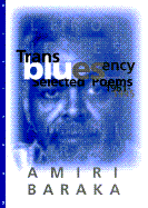 Transbluesency: The Selected Poetry of Amiri Baraka/LeRoi Jones (1961-1995)